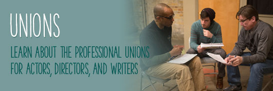Unions Learn about the professional unions for actors, directors, and writers